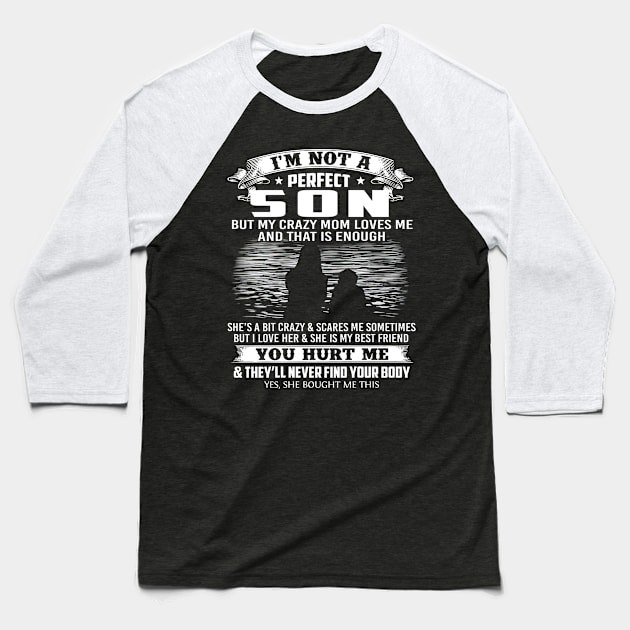 I'm Not A Perfect Son But My Crazy Mom Loves Me Mother's Day Baseball T-Shirt by Benko Clarence